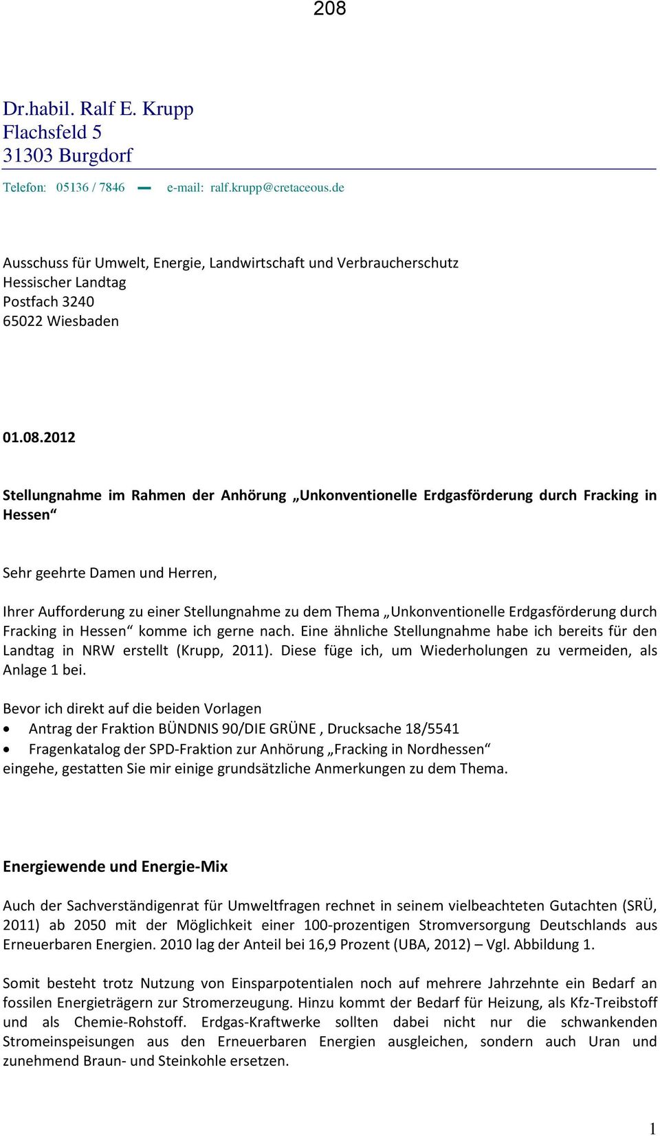 2012 Stellungnahme im Rahmen der Anhörung Unkonventionelle Erdgasförderung durch Fracking in Hessen Sehr geehrte Damen und Herren, Ihrer Aufforderung zu einer Stellungnahme zu dem Thema