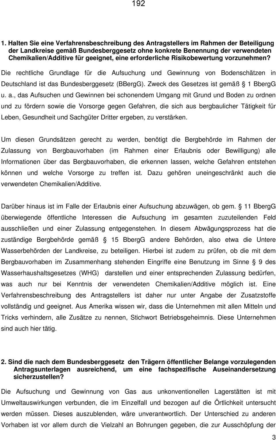 eine erforderliche Risikobewertung vorzunehmen? Die rechtliche Grundlage für die Aufsuchung und Gewinnung von Bodenschätzen in Deutschland ist das Bundesberggesetz (BBergG).