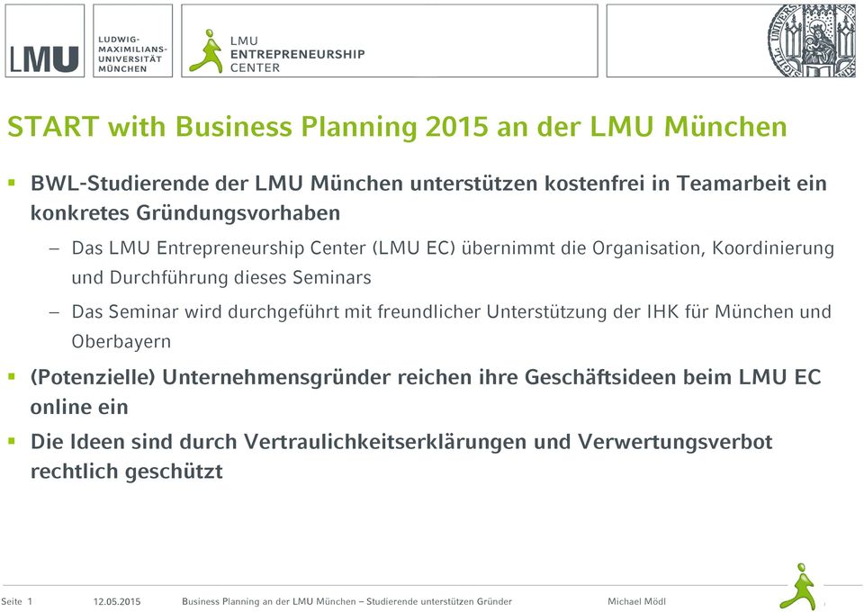 Unterstützung der IHK für München und Oberbayern (Potenzielle) Unternehmensgründer reichen ihre Geschäftsideen beim LMU EC online ein Die Ideen sind durch