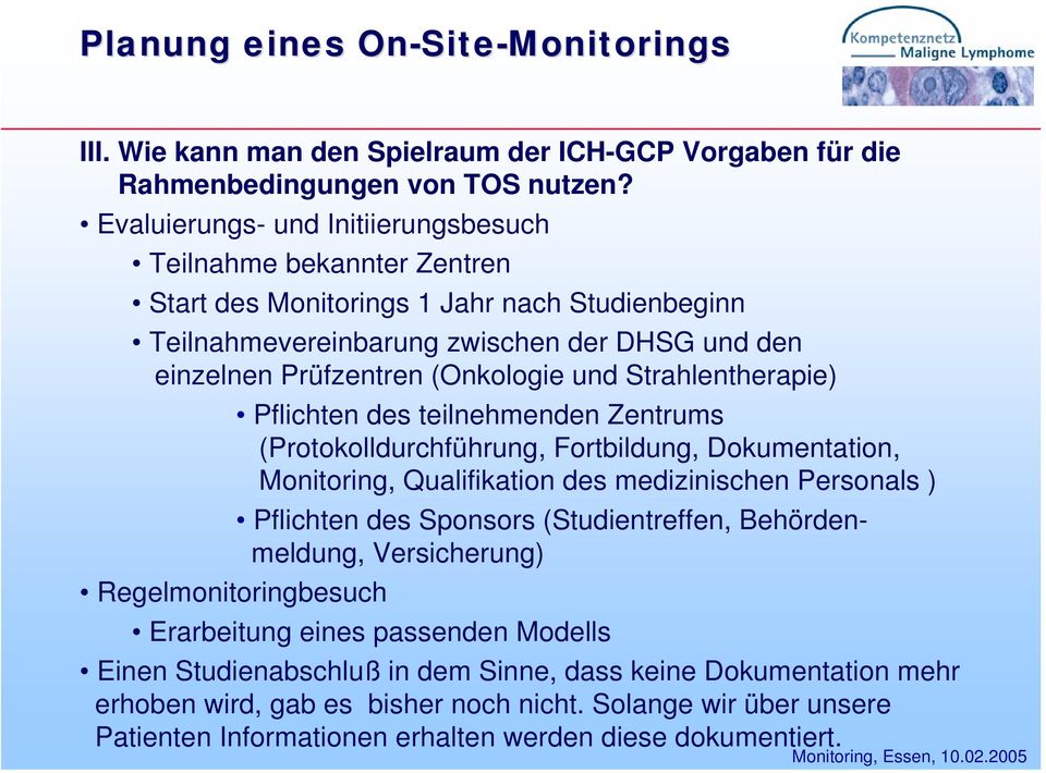 Strahlentherapie) Regelmonitoringbesuch Pflichten des teilnehmenden Zentrums (Protokolldurchführung, Fortbildung, Dokumentation, Monitoring, Qualifikation des medizinischen Personals ) Pflichten des