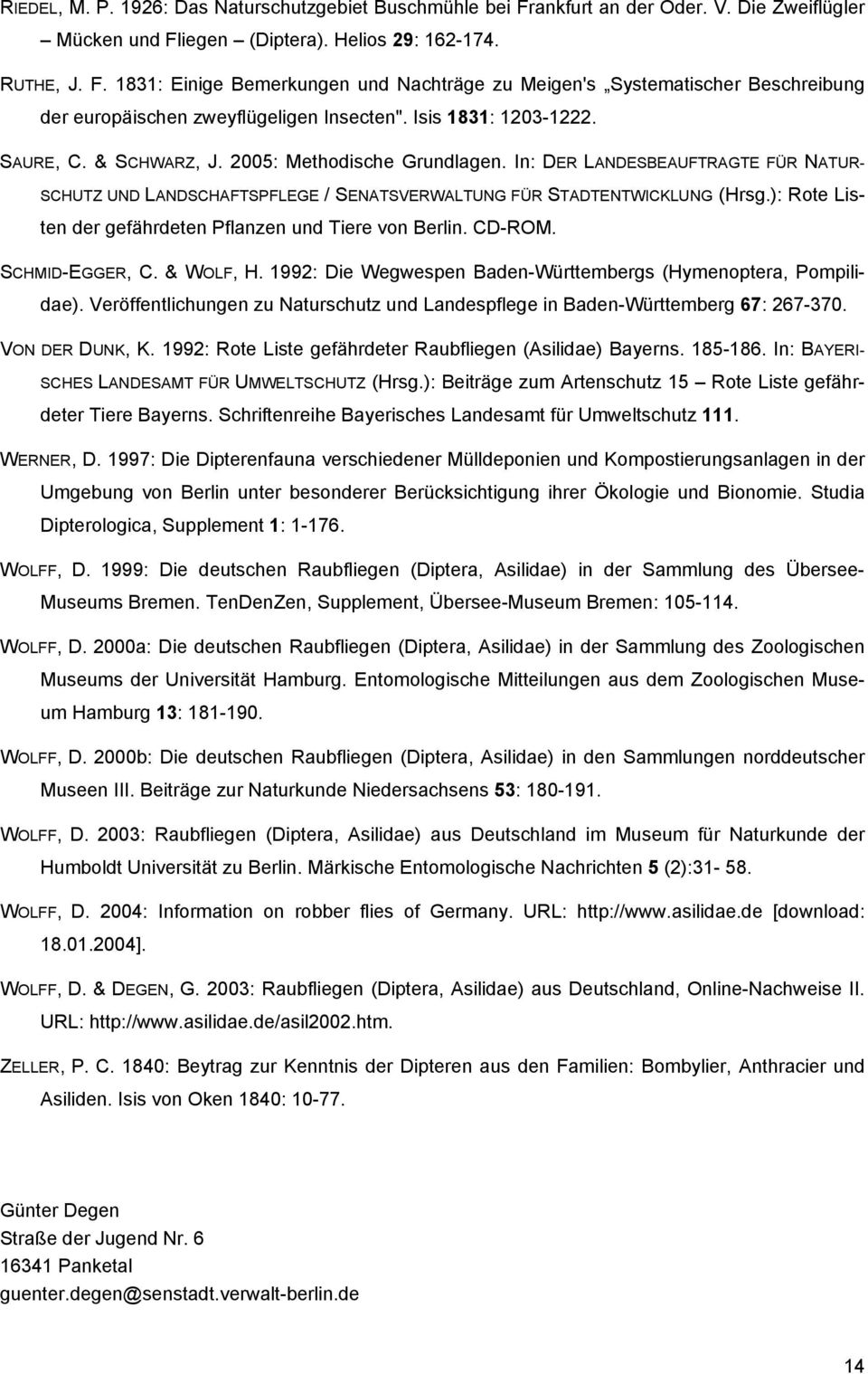 ): Rote Listen der gefährdeten Pflanzen und Tiere von Berlin. CD-ROM. SCHMID-EGGER, C. & WOLF, H. 1992: Die Wegwespen Baden-Württembergs (Hymenoptera, Pompilidae).