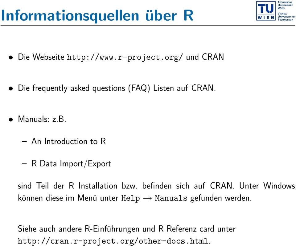 An Introduction to R R Data Import/Export sind Teil der R Installation bzw. befinden sich auf CRAN.
