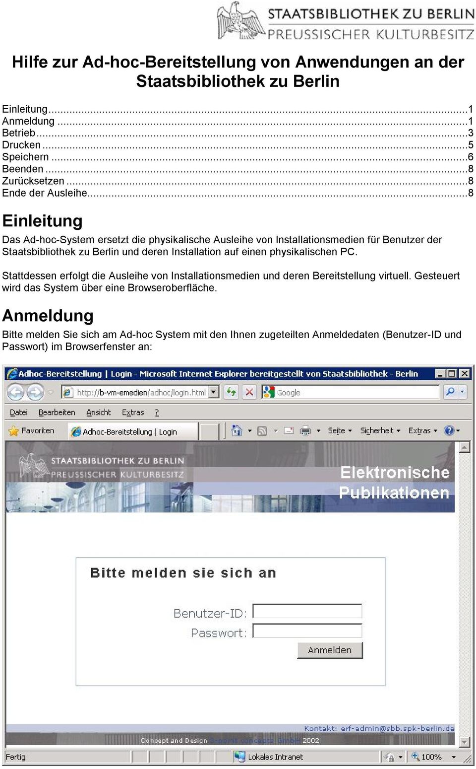 ..8 Einleitung Das Ad-hoc-System ersetzt die physikalische Ausleihe von Installationsmedien für Benutzer der Staatsbibliothek zu Berlin und deren Installation auf