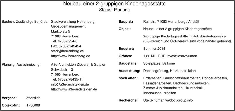 , 71083 Herrenberg / Affstätt Neubau einer 2-gruppigen Kindertagesstätte 2-gruppige Kindertagesstätte in Holzständerbauweise (u-3-bereich und Ü-3-Bereich sind voneinander getrennt). 1,86 Mill.