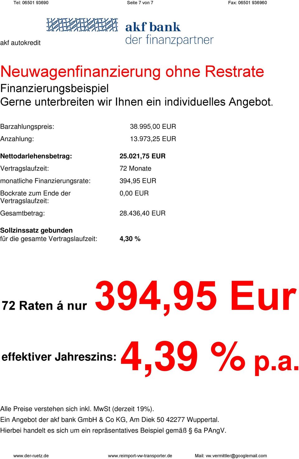 973,25 EUR 25.021,75 EUR 72 Monate 394,95 EUR 0,00 EUR 28.