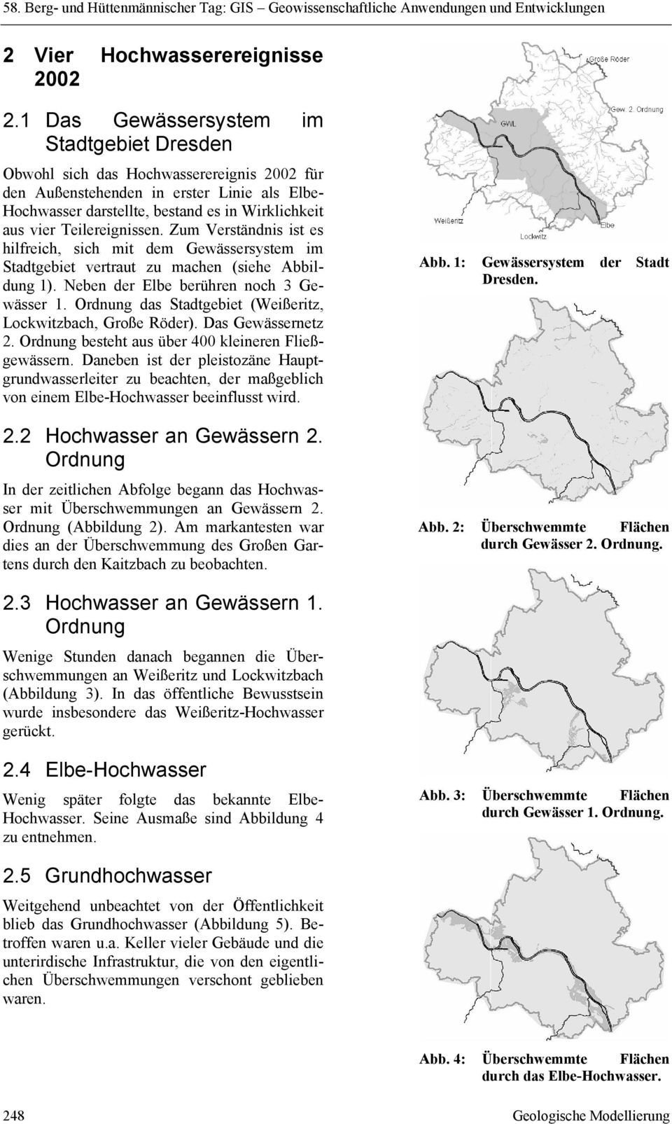 Teilereignissen. Zum Verständnis ist es hilfreich, sich mit dem Gewässersystem im Stadtgebiet vertraut zu machen (siehe Abbildung 1). Neben der Elbe berühren noch 3 Gewässer 1.