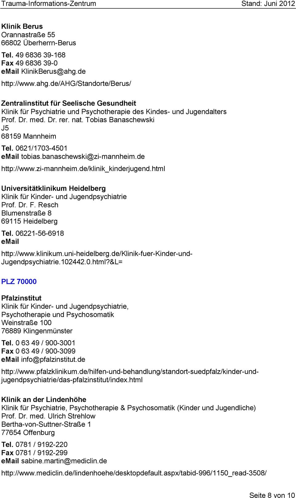Tobias Banaschewski J5 68159 Mannheim Tel. 0621/1703-4501 email tobias.banaschewski@zi-mannheim.de http://www.zi-mannheim.de/klinik_kinderjugend.
