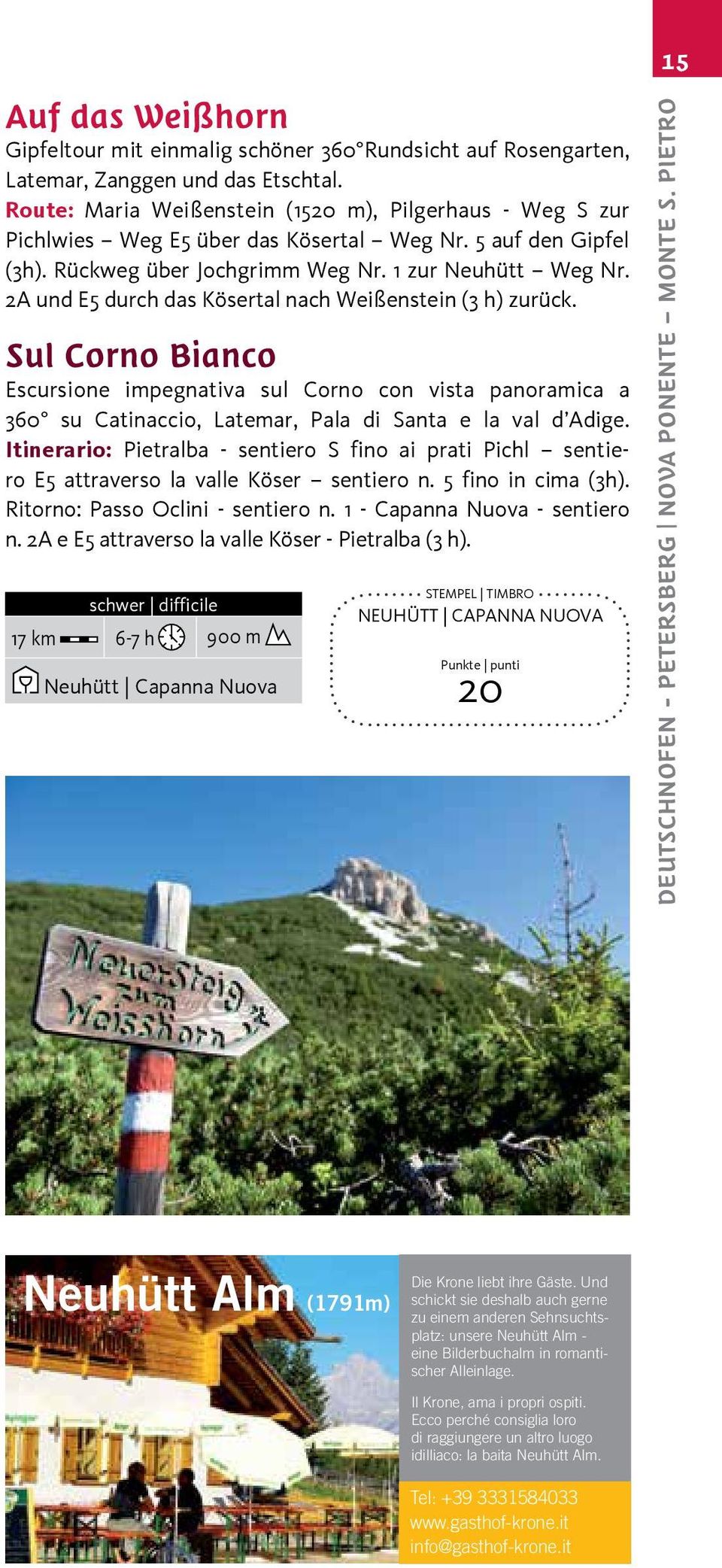 2A und E5 durch das Kösertal nach Weißenstein (3 h) zurück. Sul Corno Bianco Escursione impegnativa sul Corno con vista panoramica a 360 su Catinaccio, Latemar, Pala di Santa e la val d Adige.