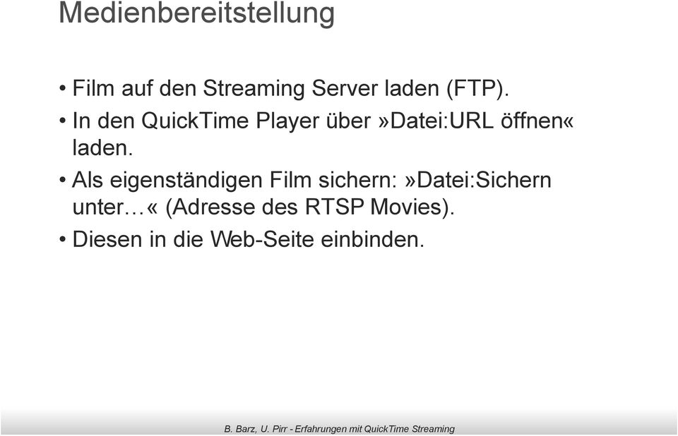 In den QuickTime Player über»datei:url öffnen«laden.