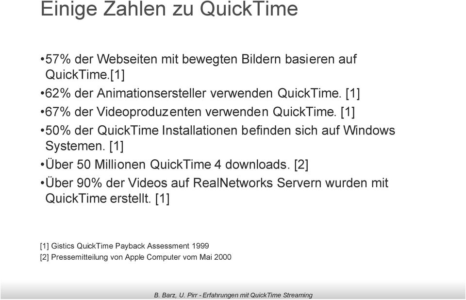 [1] 50% der QuickTime Installationen befinden sich auf Windows Systemen. [1] Über 50 Millionen QuickTime 4 downloads.