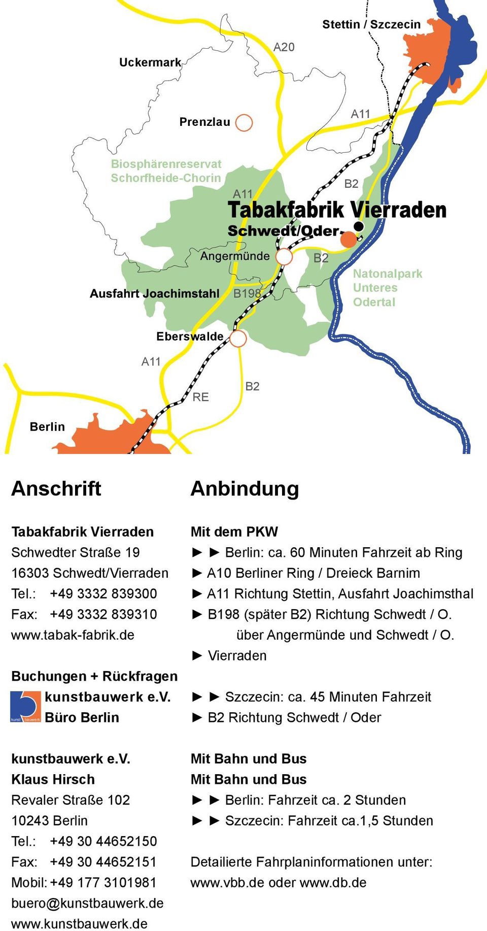 60 Minuten Fahrzeit ab Ring A10 Berliner Ring / Dreieck Barnim A11 Richtung Stettin, Ausfahrt Joachimsthal B198 (später B2) Richtung Schwedt / O. über Angermünde und Schwedt / O.
