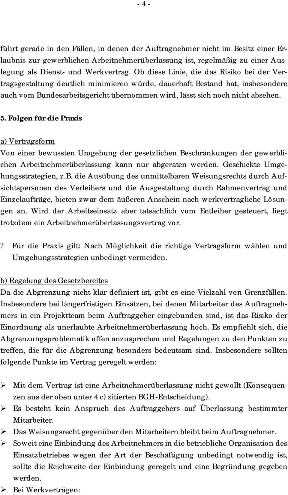 5. Folgen für die Praxis a) Vertragsform Von einer bewussten Umgehung der gesetzlichen Beschränkungen der gewerblichen Arbeitnehmerüberlassung kann nur abgeraten werden.