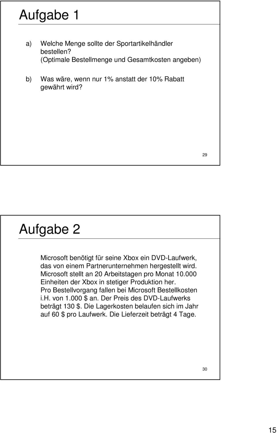29 Aufgabe 2 Microsoft benötigt für seine Xbox ein DVD-Laufwerk, das von einem Partnerunternehmen hergestellt wird.