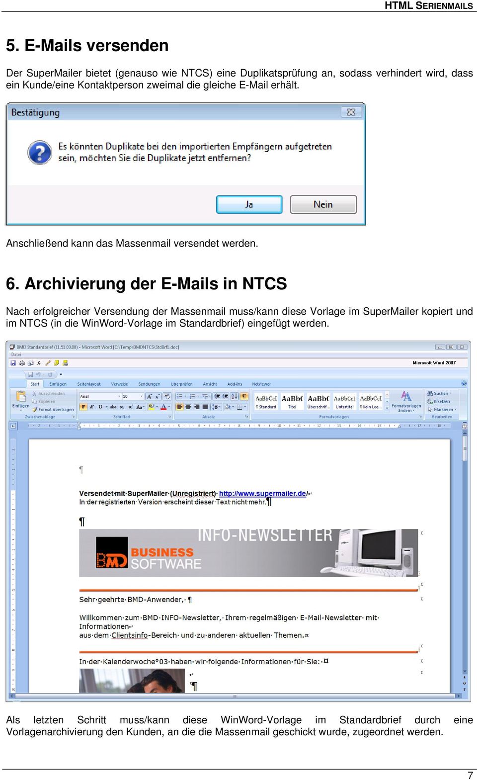 Archivierung der E-Mails in NTCS Nach erfolgreicher Versendung der Massenmail muss/kann diese Vorlage im SuperMailer kopiert und im NTCS (in die