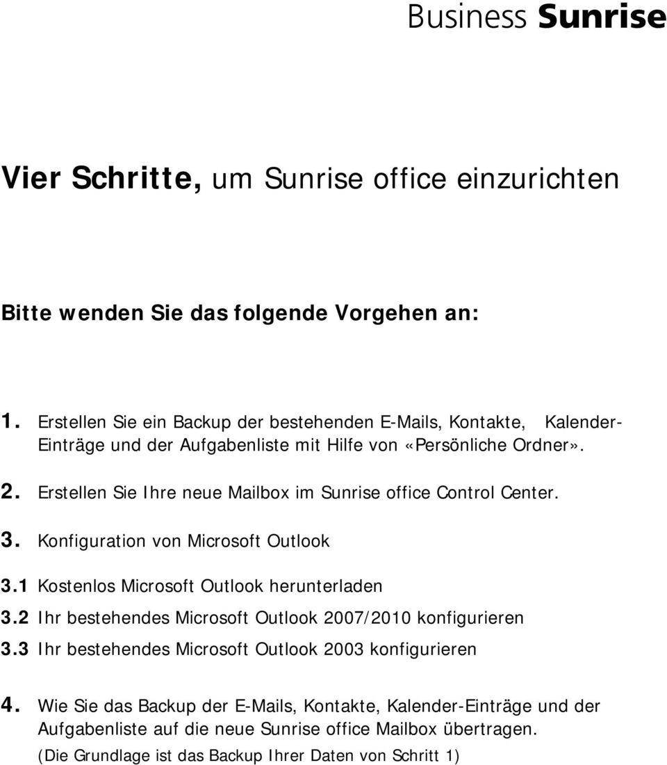 Erstellen Sie Ihre neue Mailbox im Sunrise office Control Center. 3. Konfiguration von Microsoft Outlook 3.1 Kostenlos Microsoft Outlook herunterladen 3.