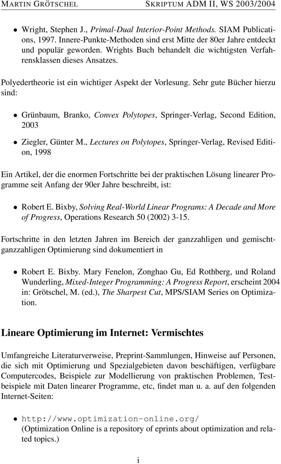 Sehr gute Bücher hierzu sind: Grünbaum, Branko, Convex Polytopes, Springer-Verlag, Second Edition, 2003 Ziegler, Günter M.