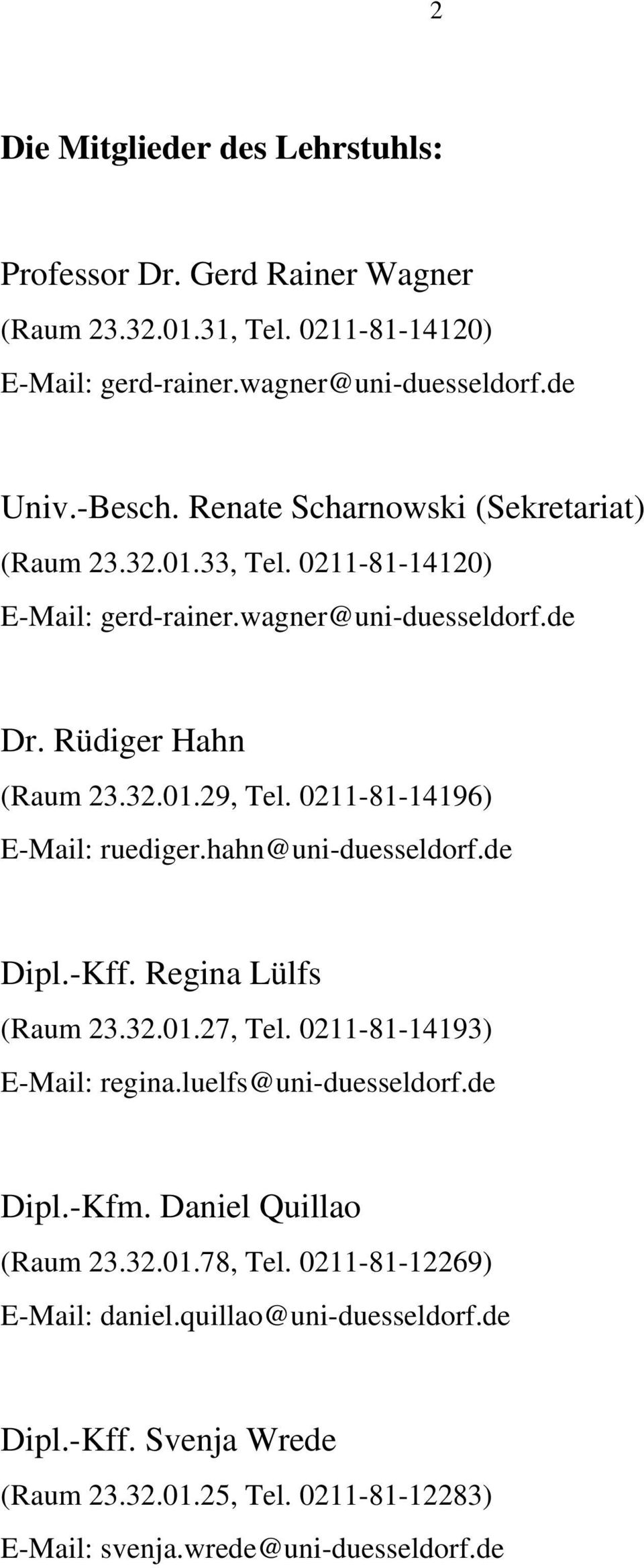 0211-81-14196) E-Mail: ruediger.hahn@uni-duesseldorf.de Dipl.-Kff. Regina Lülfs (Raum 23.32.01.27, Tel. 0211-81-14193) E-Mail: regina.luelfs@uni-duesseldorf.de Dipl.-Kfm.