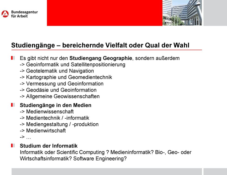 Geoinformation -> Allgemeine Geowissenschaften Studiengänge in den Medien -> Medienwissenschaft -> Medientechnik / -informatik -> Mediengestaltung /