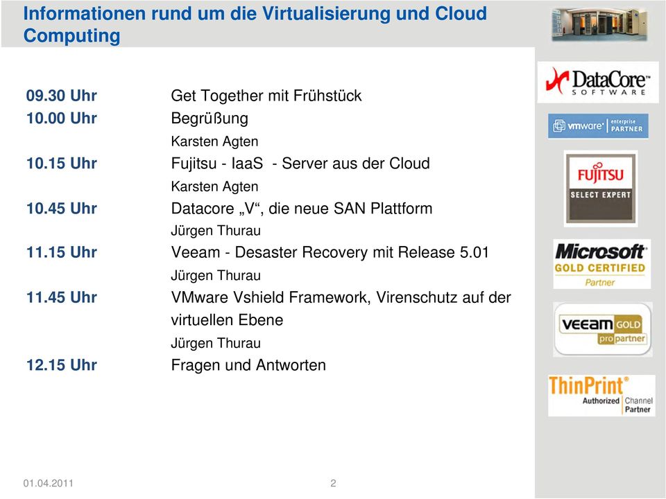 45 Uhr Datacore V, die neue SAN Plattform Jürgen Thurau 11.15 Uhr Veeam - Desaster Recovery mit Release 5.