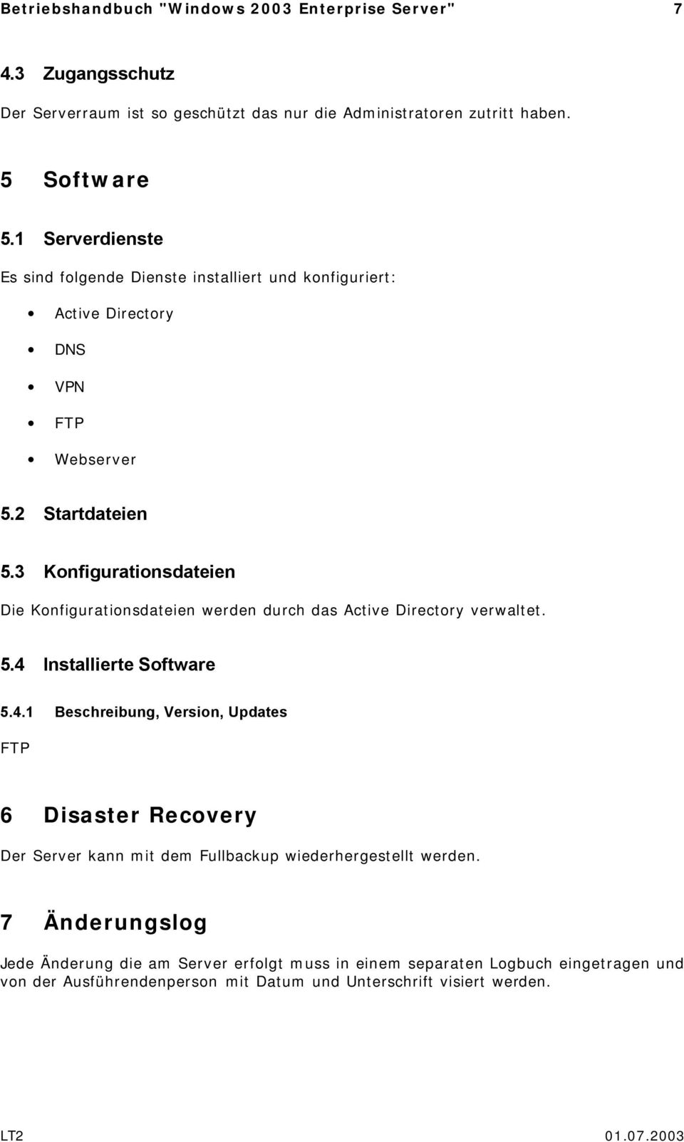 3 Konfigurationsdateien Die Konfigurationsdateien werden durch das Active Directory verwaltet. 5.4 