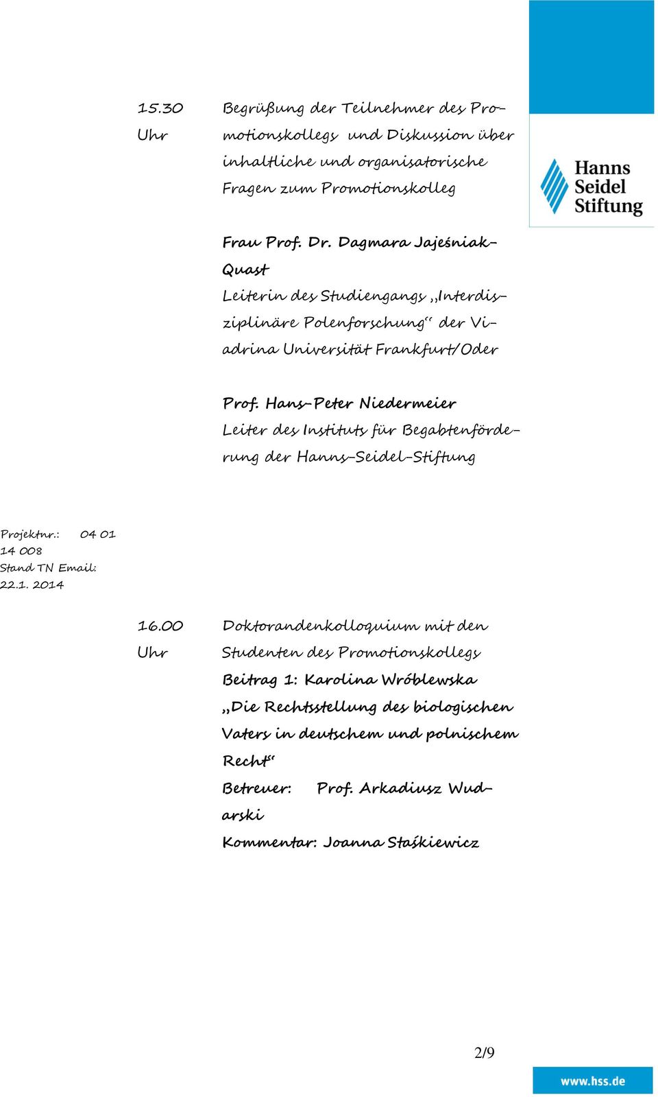 Hans-Peter Niedermeier Leiter des Instituts für Begabtenförderung der Hanns-Seidel-Stiftung Projektnr.: 04 01 14 008 Stand TN Email: 22.1. 2014 16.