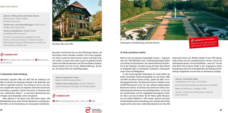 Für das Schloss, das Besucherzentrum im Gutshof und den Marstall gelten separate Öffnungszeiten, die über die Internetseite zu erfahren sind.