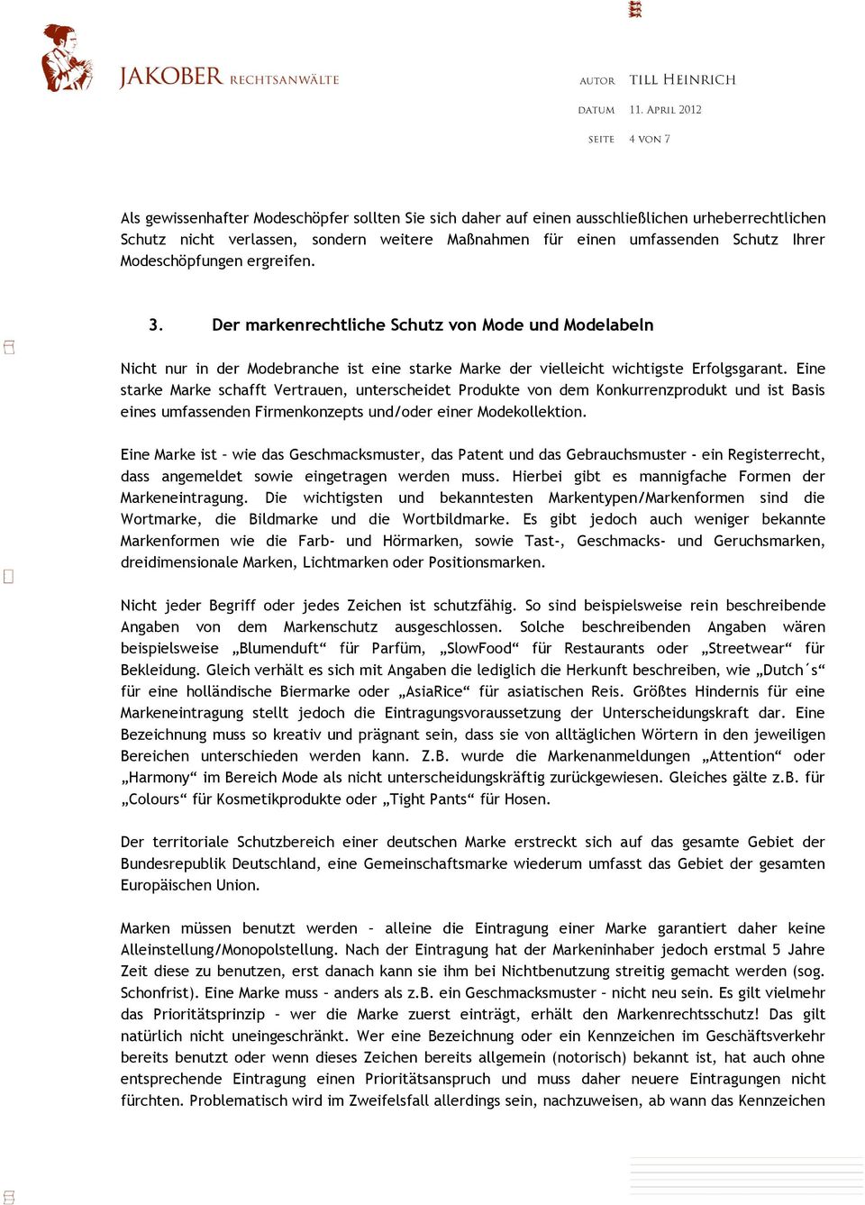 Eine starke Marke schafft Vertrauen, unterscheidet Produkte von dem Konkurrenzprodukt und ist Basis eines umfassenden Firmenkonzepts und/oder einer Modekollektion.