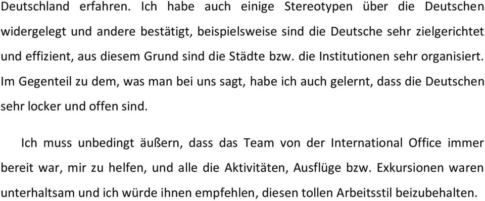 effizient, aus diesem Grund sind die Städte bzw. die Institutionen sehr organisiert.