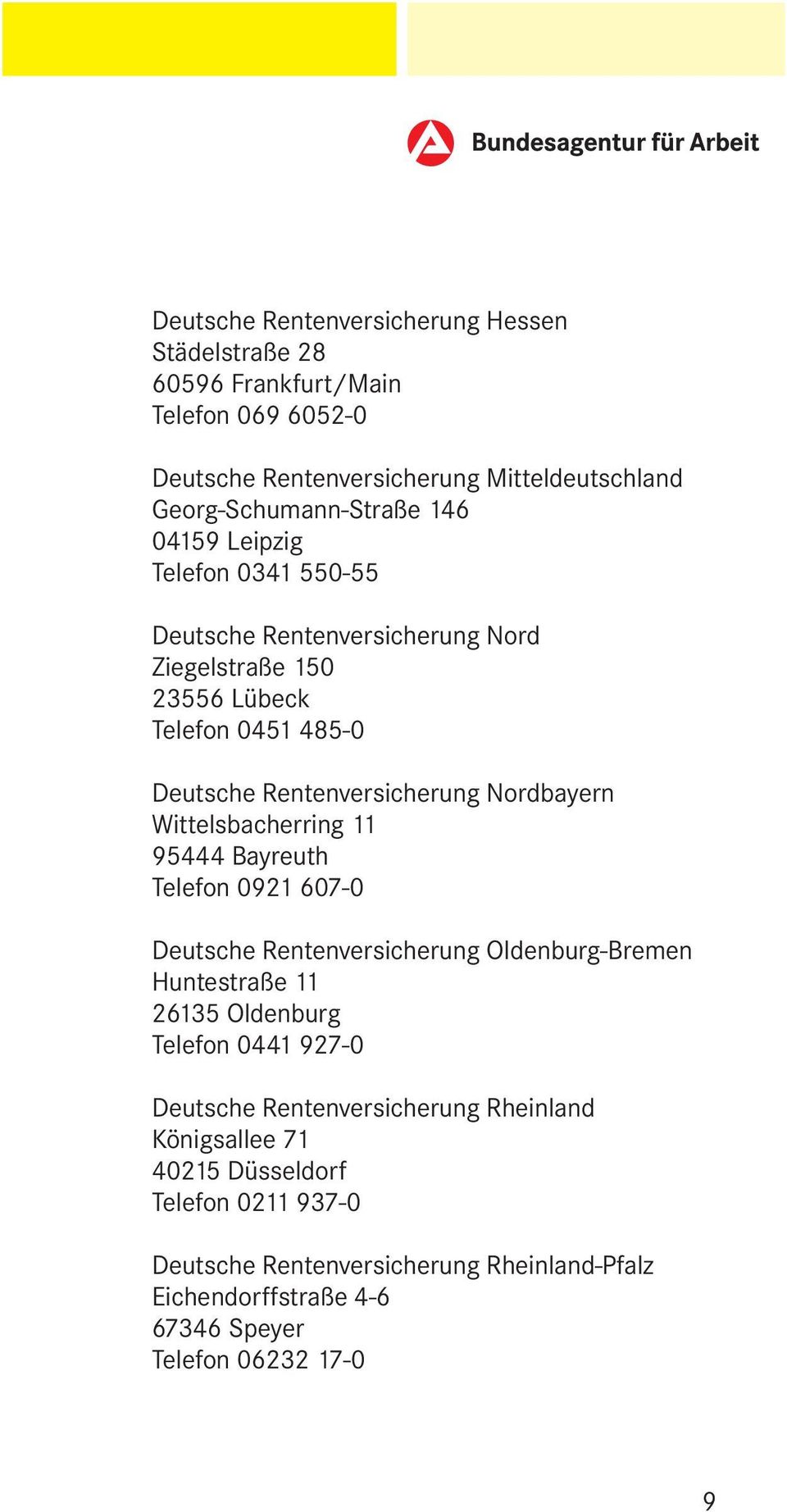Wittelsbacherring 11 95444 Bayreuth Telefon 0921 607-0 Deutsche Rentenversicherung Oldenburg-Bremen Huntestraße 11 26135 Oldenburg Telefon 0441 927-0 Deutsche