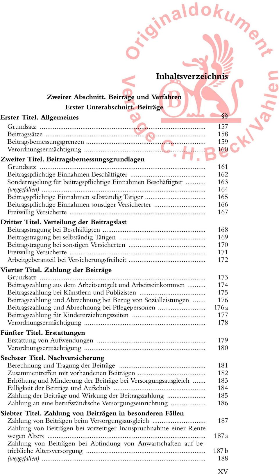 .. 162 Sonderregelung für beitragspflichtige Einnahmen Beschäftigter... 163 (weggefallen)... 164 Beitragspflichtige Einnahmen selbständig Tätiger.