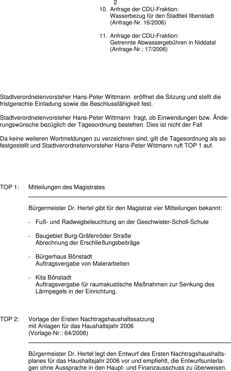 Stadtverordnetenvorsteher Hans-Peter Wittmann fragt, ob Einwendungen bzw. Änderungswünsche bezüglich der Tagesordnung bestehen.