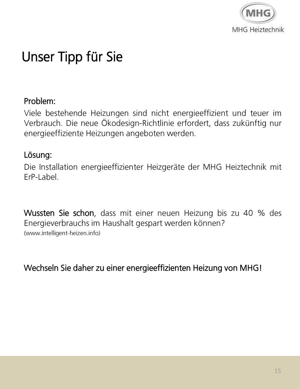 Lösung: Die Installation energieeffizienter Heizgeräte der MHG Heiztechnik mit ErP-Label.