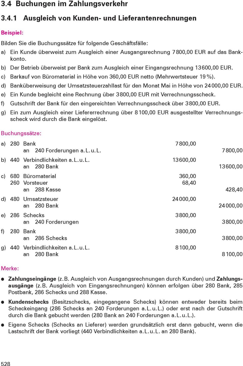 c) Barkauf von Büromaterial in Höhe von 360,00 EUR netto (Mehrwertsteuer 19 %). d) Banküberweisung der Umsatzsteuerzahllast für den Monat Mai in Höhe von 24 000,00 EUR.