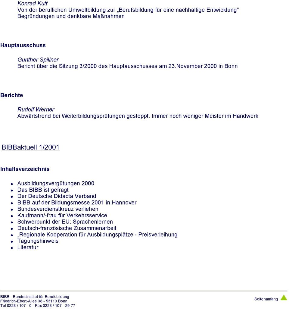 Immer noch weniger Meister im Handwerk BIBBaktuell 1/2001 Inhaltsverzeichnis Ausbildungsvergütungen 2000 Das BIBB ist gefragt Der Deutsche Didacta Verband BIBB auf der Bildungsmesse 2001 in Hannover