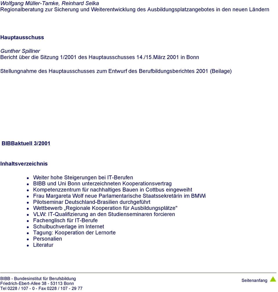 März 2001 in Bonn Stellungnahme des Hauptausschusses zum Entwurf des Berufbildungsberichtes 2001 (Beilage) BIBBaktuell 3/2001 Inhaltsverzeichnis Weiter hohe Steigerungen bei IT-Berufen BIBB und Uni