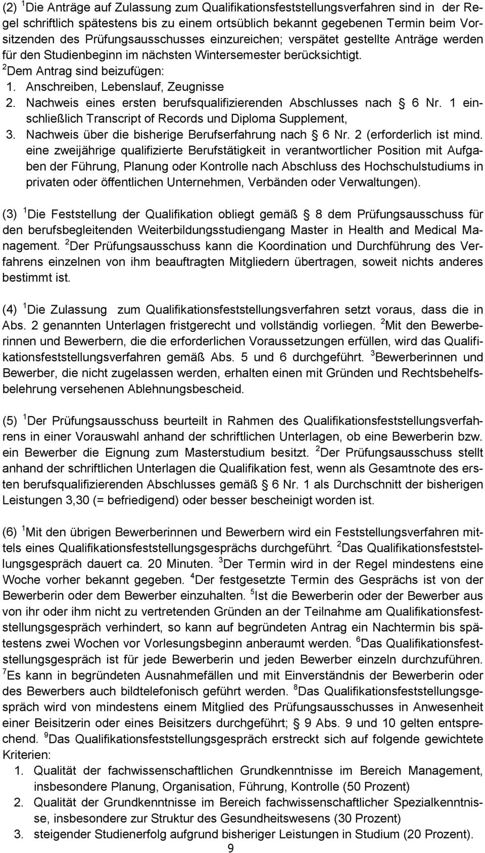 Anschreiben, Lebenslauf, Zeugnisse 2. Nachweis eines ersten berufsqualifizierenden Abschlusses nach 6 Nr. 1 einschließlich Transcript of Records und Diploma Supplement, 3.