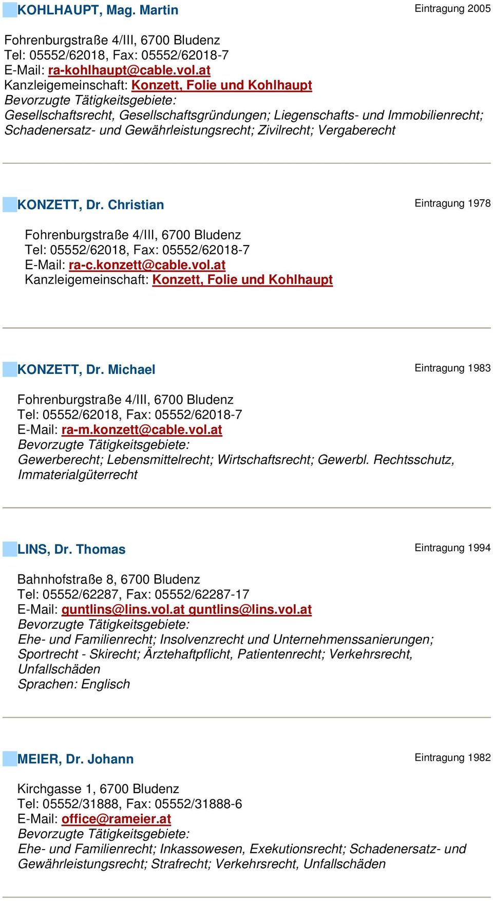 KONZETT, Dr. Christian Eintragung 1978 Fohrenburgstraße 4/III, 6700 Bludenz Tel: 05552/62018, Fax: 05552/62018-7 E-Mail: ra-c.konzett@cable.vol.