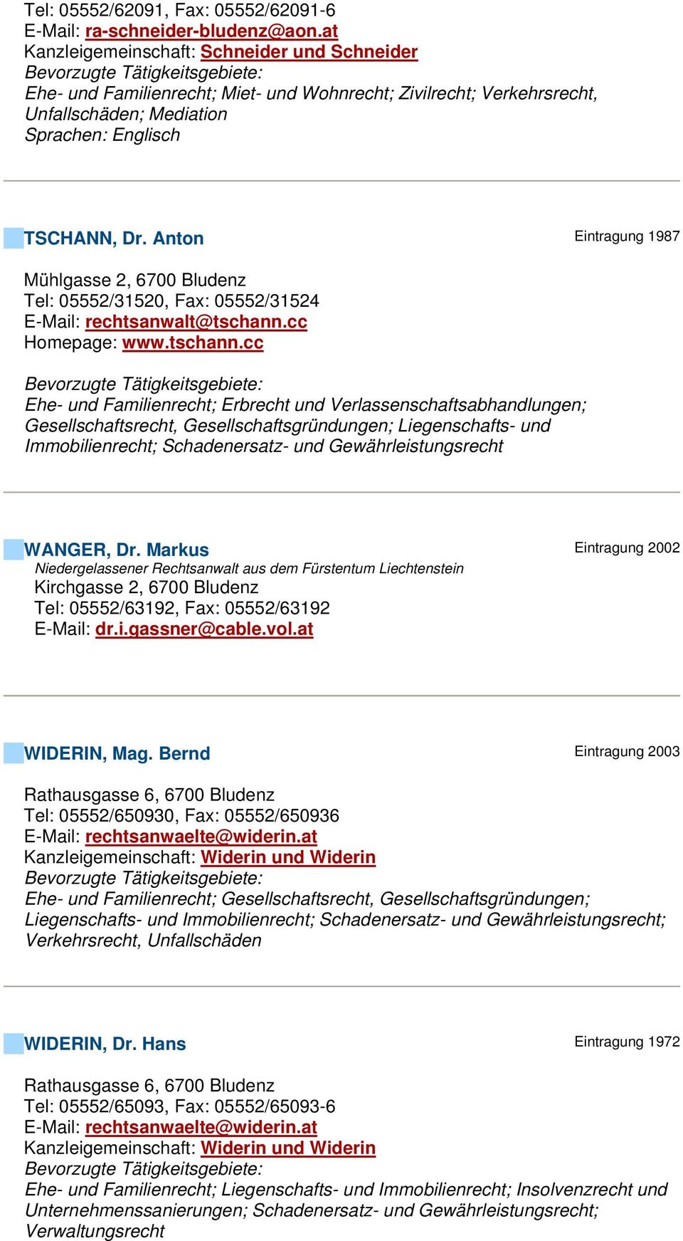 Anton Eintragung 1987 Mühlgasse 2, 6700 Bludenz Tel: 05552/31520, Fax: 05552/31524 E-Mail: rechtsanwalt@tschann.