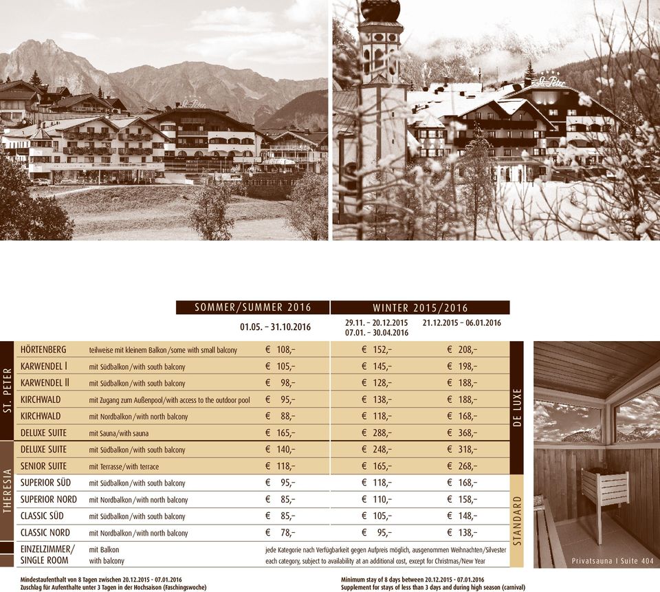 188, KIRCHWALD mit Zugang zum Außenpool/with access to the outdoor pool 95, 138, 188, KIRCHWALD mit Nordbalkon/with north balcony 88, 118, 168, DELUXE SUITE mit Sauna/with sauna 165, 288, 368, DELUXE