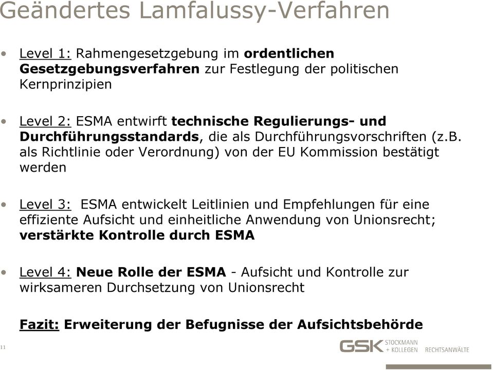 als Richtlinie oder Verordnung) von der EU Kommission bestätigt werden Level 3: ESMA entwickelt Leitlinien und Empfehlungen für eine effiziente Aufsicht und