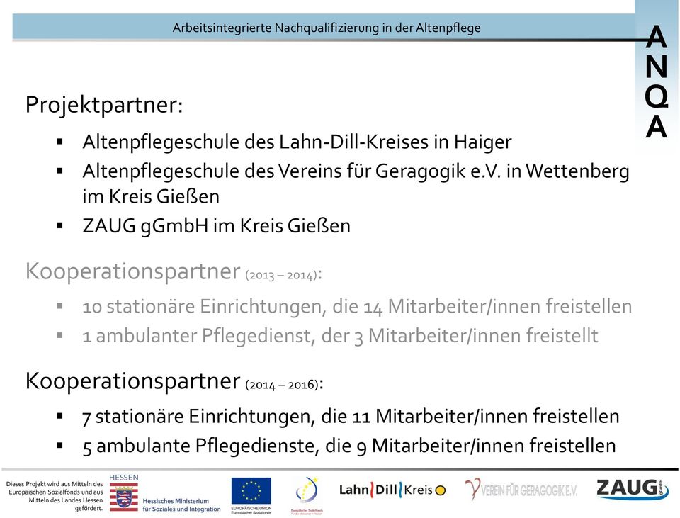 in Wettenberg im Kreis Gießen ZUG ggmbh im Kreis Gießen Kooperationspartner (2013 2014): 10 stationäre Einrichtungen, die 14