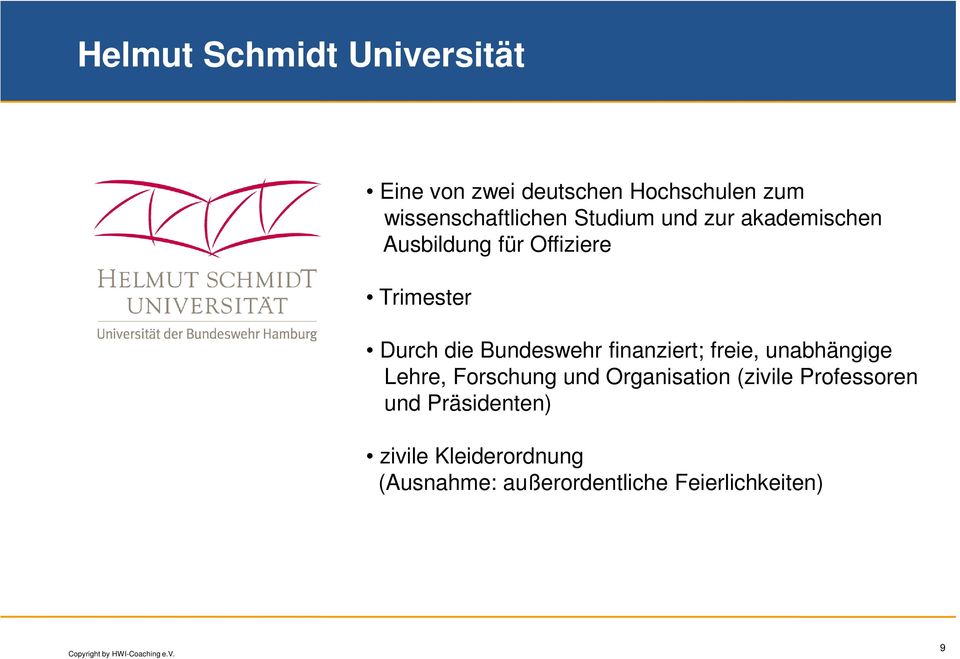 finanziert; freie, unabhängige Lehre, Forschung und Organisation (zivile Professoren