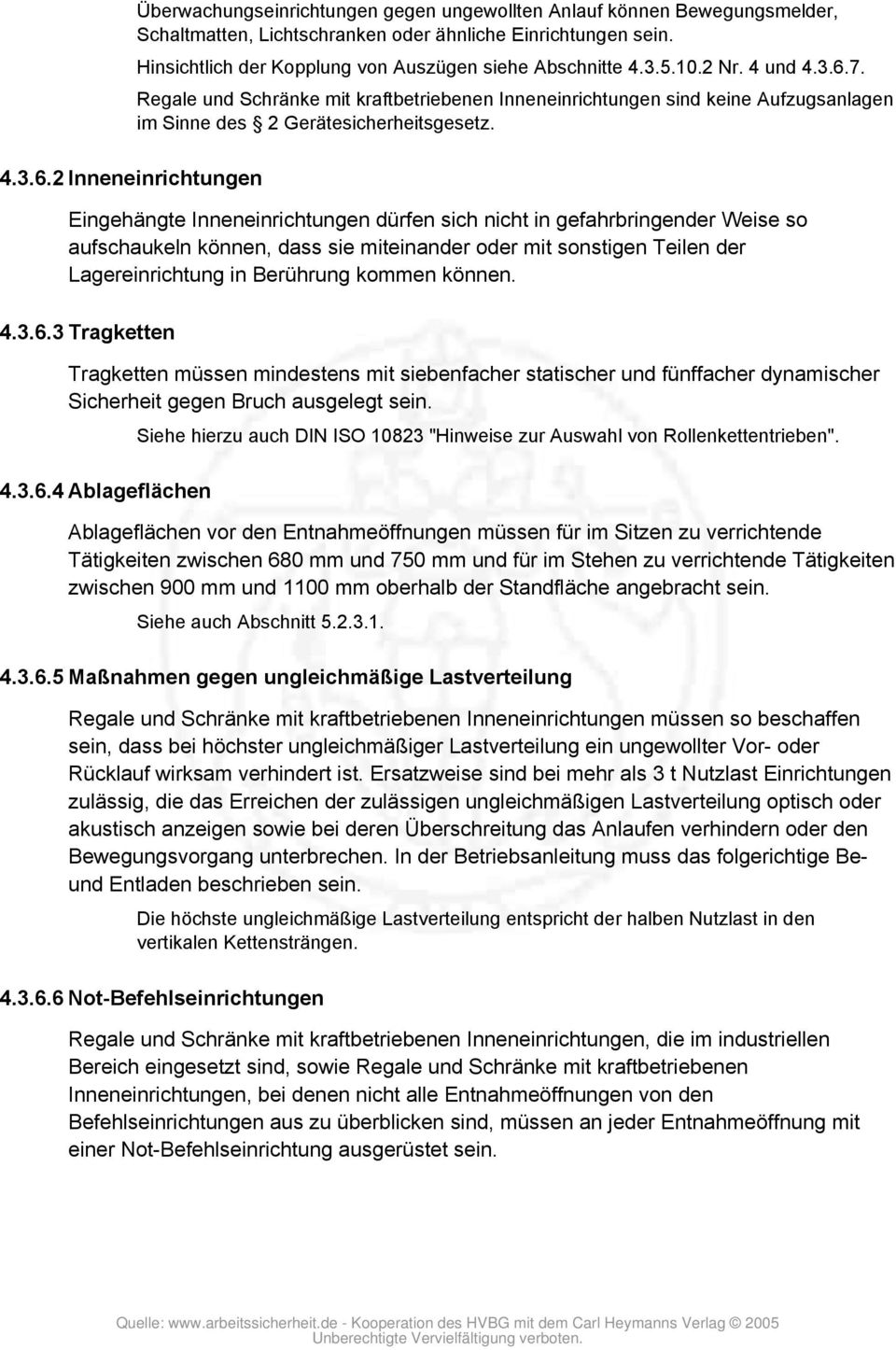 7. Regale und Schränke mit kraftbetriebenen Inneneinrichtungen sind keine Aufzugsanlagen im Sinne des 2 Gerätesicherheitsgesetz. 4.3.6.