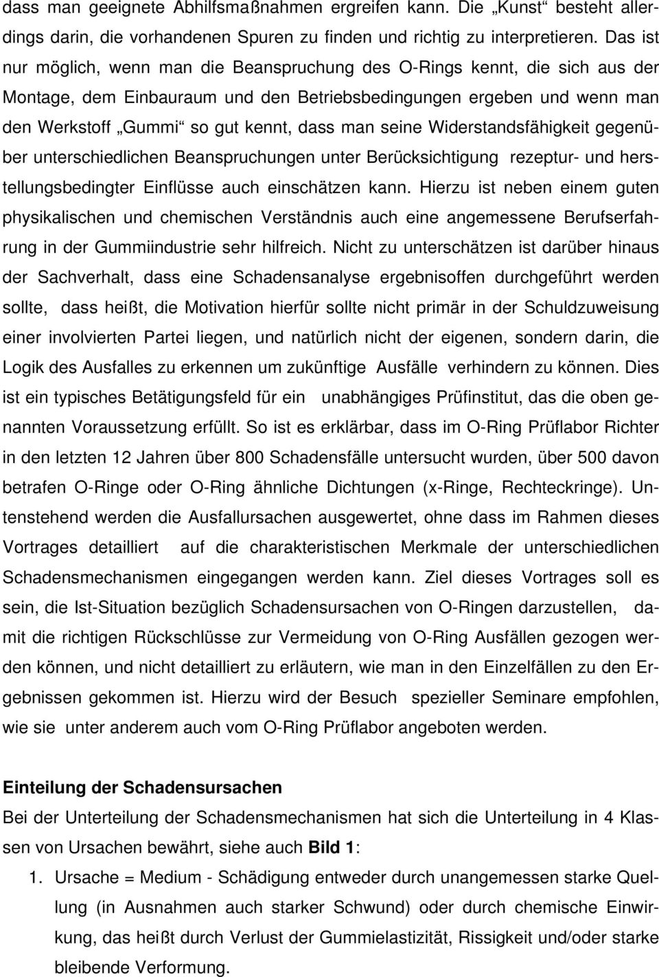 seine Widerstandsfähigkeit gegenüber unterschiedlichen Beanspruchungen unter Berücksichtigung rezeptur- und herstellungsbedingter Einflüsse auch einschätzen kann.