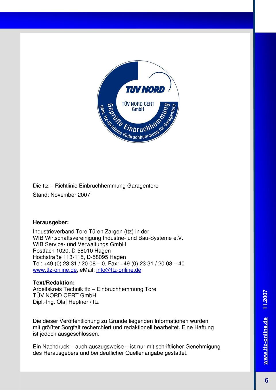 ttz-online.de, email: info@ttz-online.de Text/Redaktion: Arbeitskreis Technik ttz Einbruchhemmung Tore TÜV NORD CERT GmbH Dipl.-Ing.