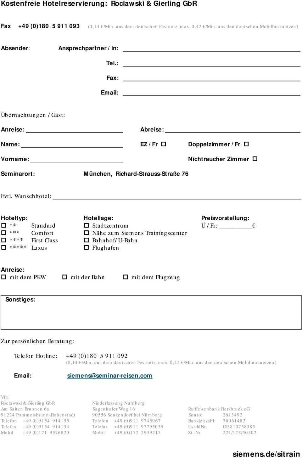 : Fax: Email: Übernachtungen / Gast: Anreise: Abreise: Name: EZ / Fr Doppelzimmer / Fr Vorname: Nichtraucher Zimmer Seminarort: München, Richard-Strauss-Straße 76 Evtl.