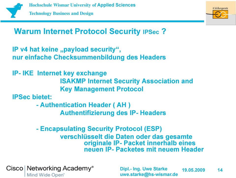 ISAKMP Internet Security Association and Key Management Protocol IPSec bietet: - Authentication Header ( AH )
