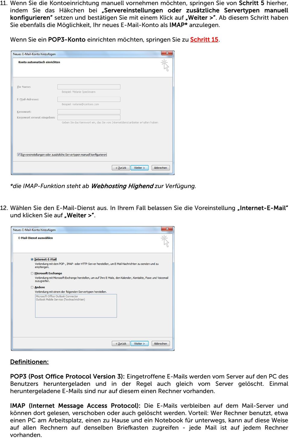 Wenn Sie ein POP3-Konto einrichten möchten, springen Sie zu Schritt 15. *die IMAP-Funktion steht ab Webhosting Highend zur Verfügung. 12. Wählen Sie den E-Mail-Dienst aus.