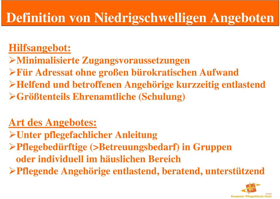 Ehrenamtliche (Schulung) Art des Angebotes: Unter pflegefachlicher Anleitung Pflegebedürftige