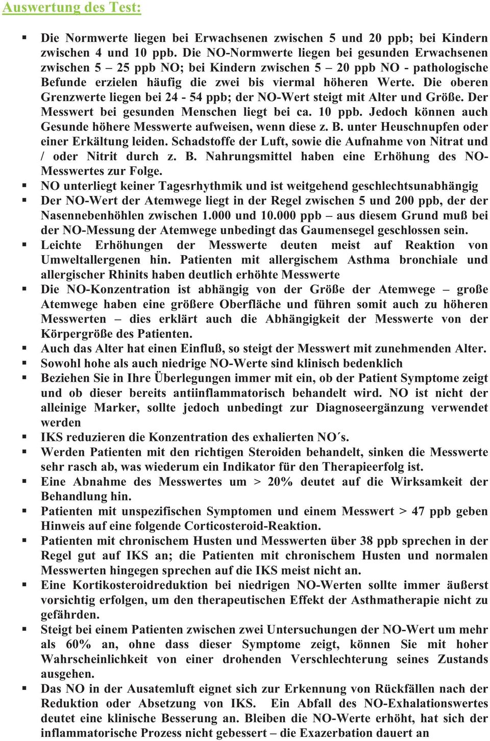 Die oberen Grenzwerte liegen bei 24-54 ppb; der NO-Wert steigt mit Alter und Größe. Der Messwert bei gesunden Menschen liegt bei ca. 10 ppb.